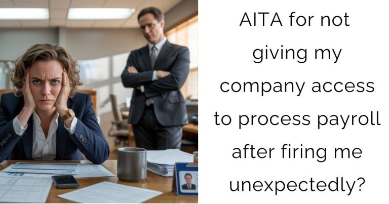 AITA for not giving my company access to process payroll after firing me unexpectedly?