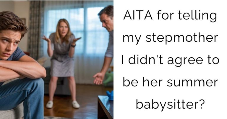 AITA for telling my stepmother I didn’t agree to be her summer babysitter?