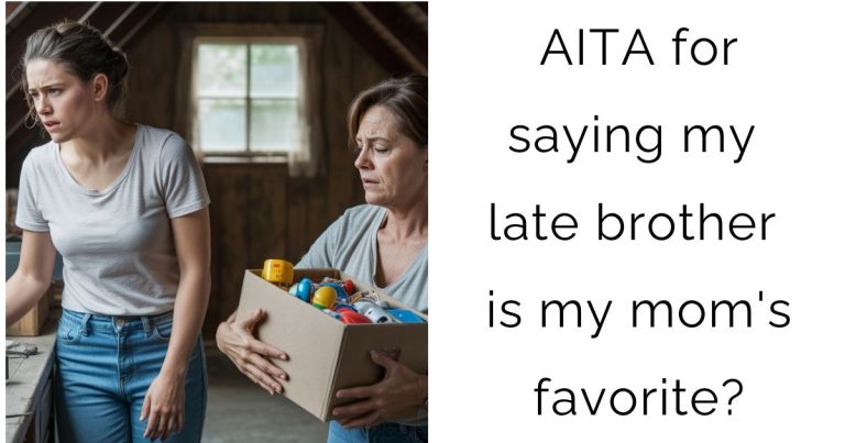 AITA for saying my late brother is my mom’s favorite?
