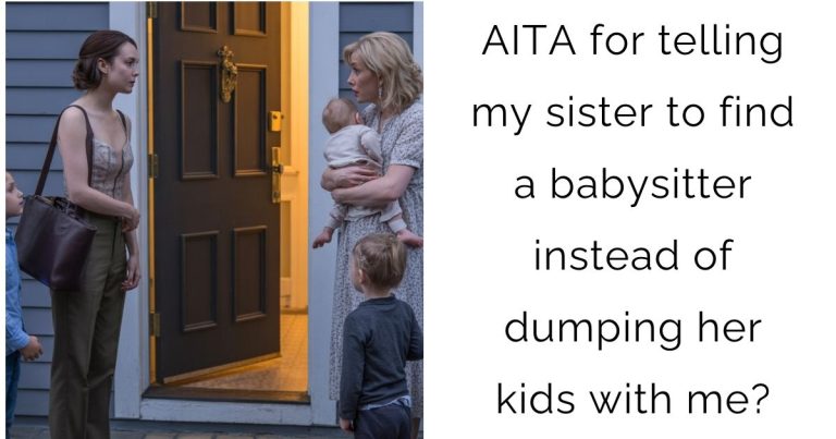 AITA for telling my sister to find a babysitter instead of dumping her kids with me?