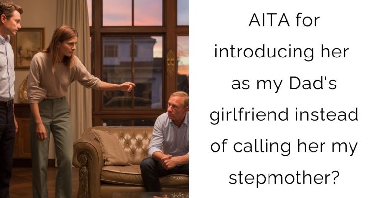 AITA for introducing her as my Dad’s girlfriend instead of calling her my stepmother?