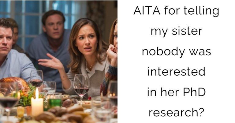 AITA for telling my sister nobody was interested in her PhD research?