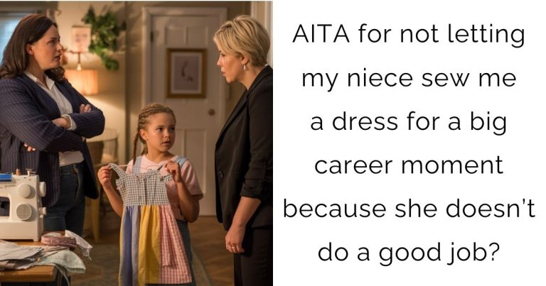 AITA for not letting my niece sew me a dress for a big career moment because she doesn’t do a good job?