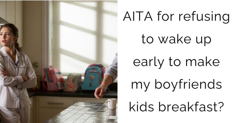 AITA for refusing to wake up early to make my boyfriends kids breakfast?