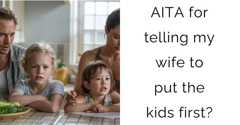 AITA for telling my wife to put the kids first?