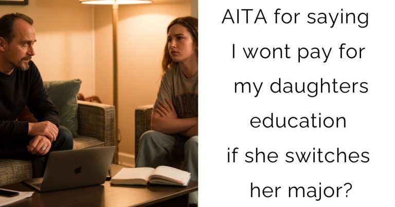 AITA for saying I wont pay for my daughters education if she switches her major?