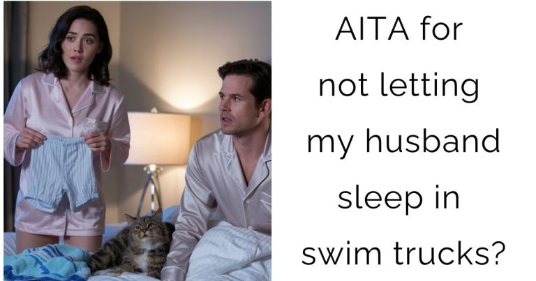 AITA for not letting my husband sleep in swim trucks?