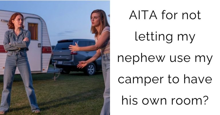 AITA for not letting my nephew use my camper to have his own room?