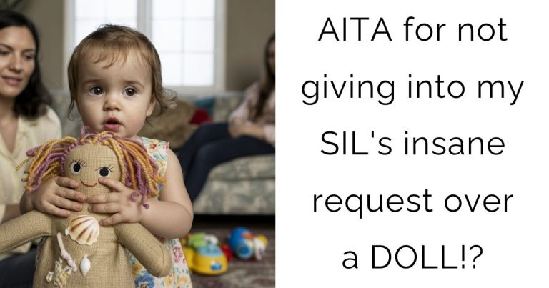 AITA for not giving into my SIL’s insane request over a DOLL!?