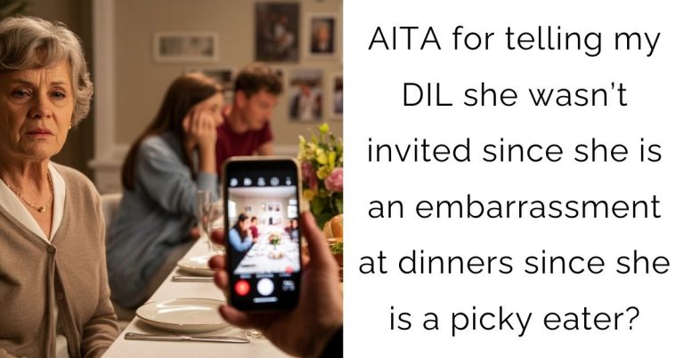 AITA for telling my DIL she wasn’t invited since she is an embarrassment at dinners since she is a picky eater?