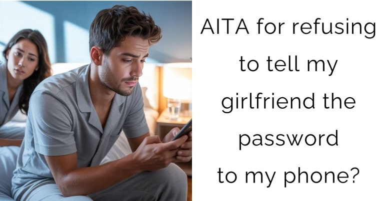 AITA for refusing to tell my girlfriend the password to my phone?
