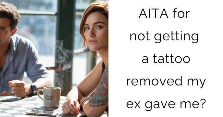 AITA for not getting a tattoo removed my ex gave me?