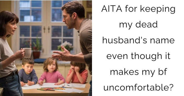 AITA for keeping my dead husband’s name even though it makes my bf uncomfortable?