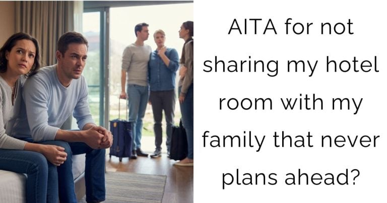 AITA for not sharing my hotel room with my family that never plans ahead?