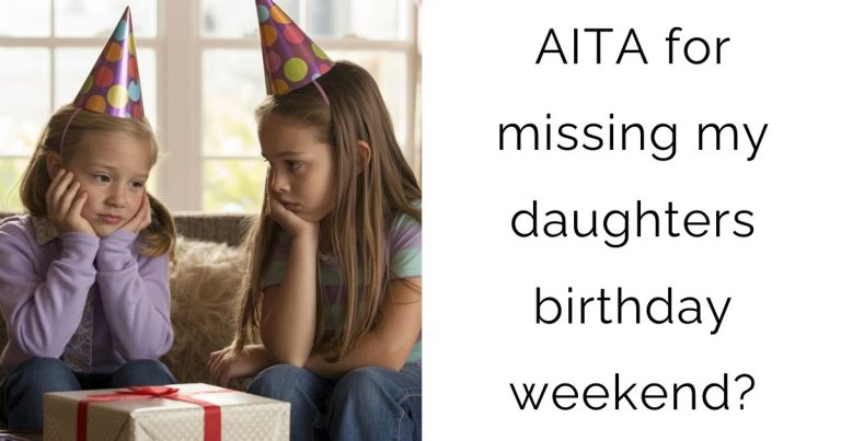 AITA for missing my daughters birthday weekend?