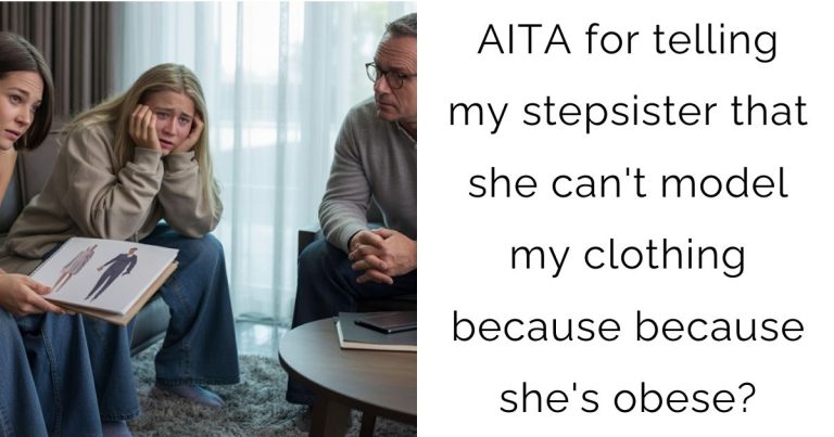 AITA for telling my stepsister that she can’t model my clothing because because she’s obese?