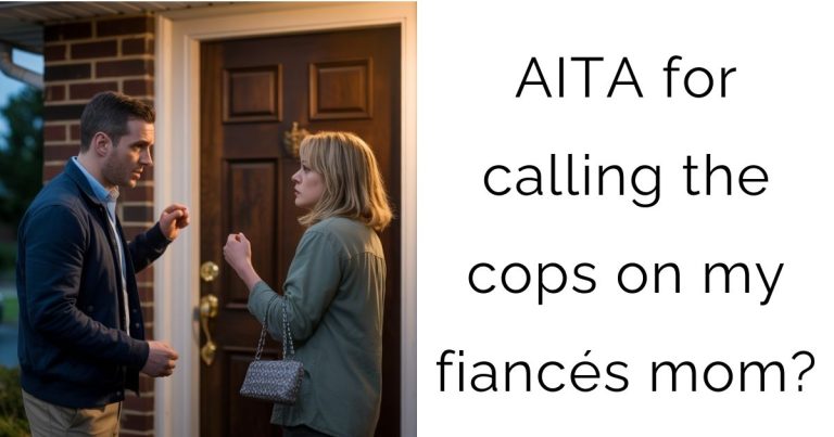 AITA for calling the cops on my fiancés mom?