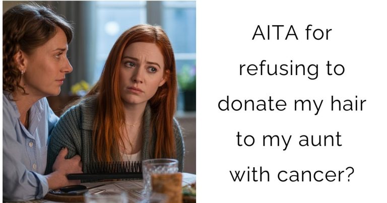 AITA for refusing to donate my hair to my aunt with cancer?