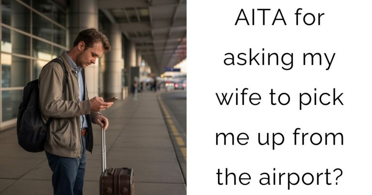 AITA for asking my wife to pick me up from the airport?