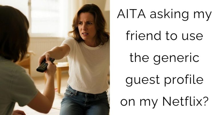 AITA asking my friend to use the generic guest profile on my Netflix?