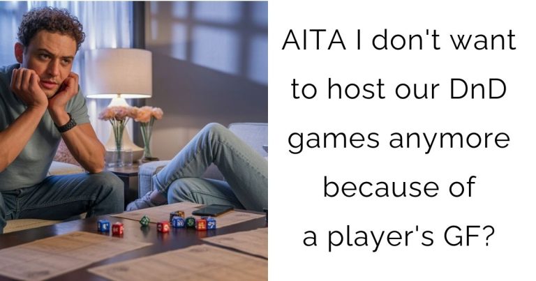 AITA I don’t want to host our DnD games anymore because of a player’s girlfriend?