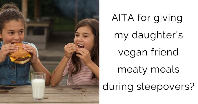 AITA for giving my daughter’s vegan friend meaty meals during sleepovers?