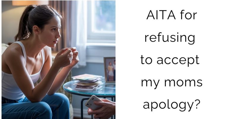 AITA for refusing to accept my moms apology?