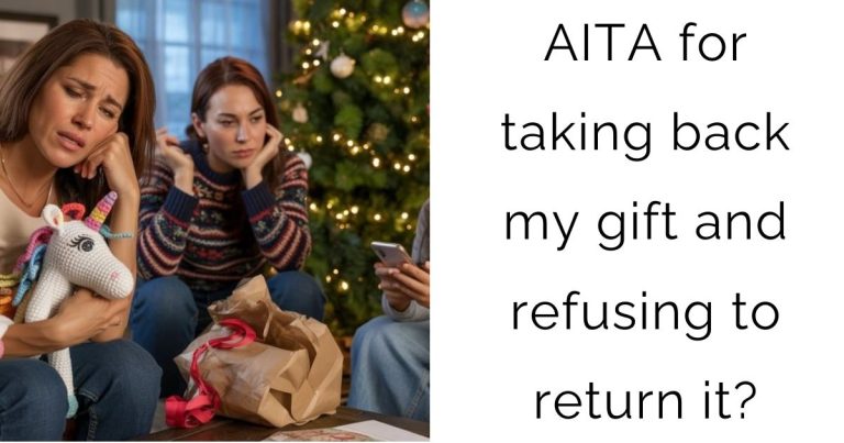 AITA for taking back my gift and refusing to return it?