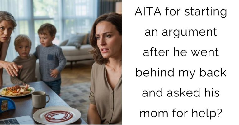 AITA for starting an argument after he went behind my back and asked his mom for help?