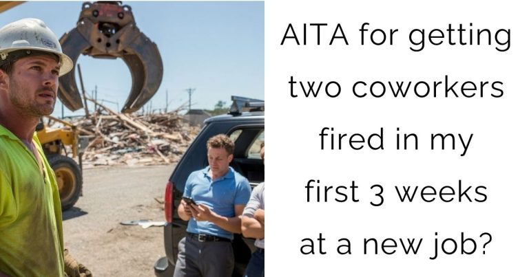 AITA for getting two coworkers fired in my first 3 weeks at a new job?