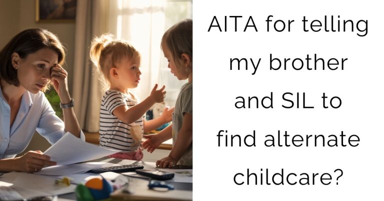 AITA for telling my brother and SIL to find alternate childcare?