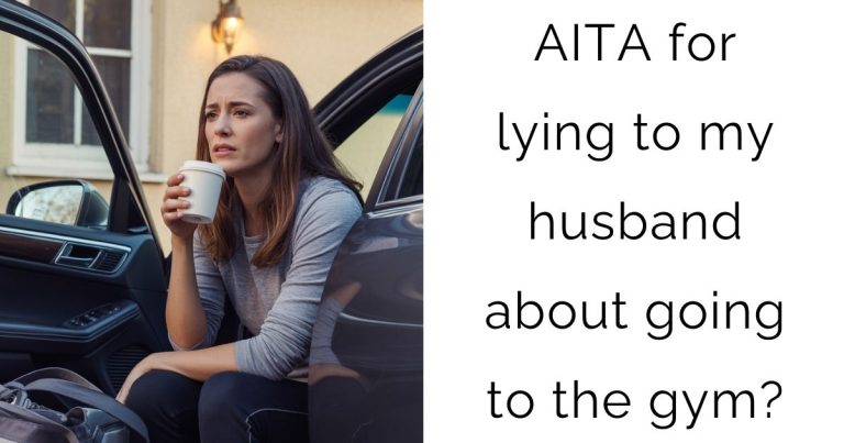 AITA for lying to my husband about going to the gym?