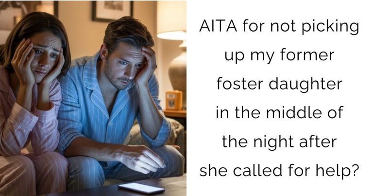 AITA for not picking up my former foster daughter in the middle of the night after she called for help?