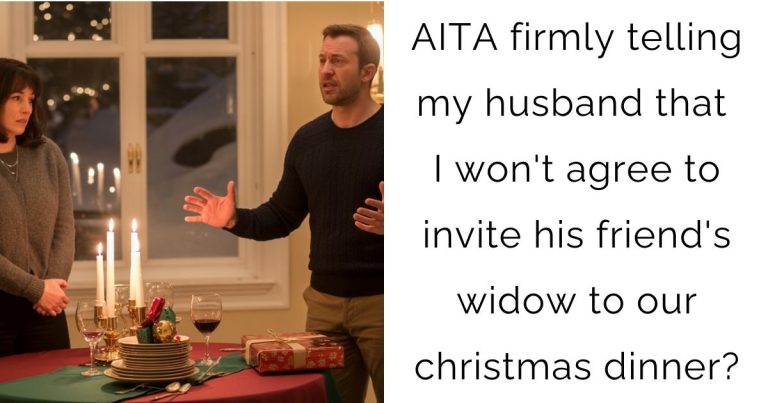 AITA firmly telling my husband that I won’t agree to invite his friend’s widow to our christmas dinner?