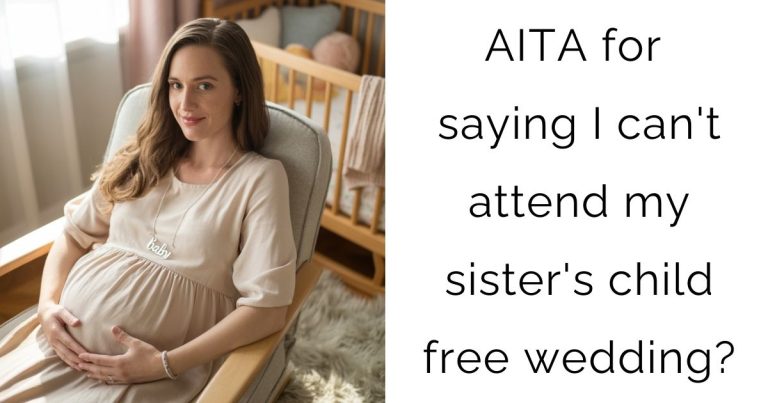 AITA for saying I can’t attend my sister’s child free wedding?