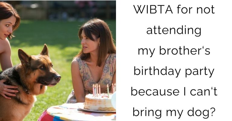 WIBTA for not attending my brother‘s birthday party because I can‘t bring my dog?