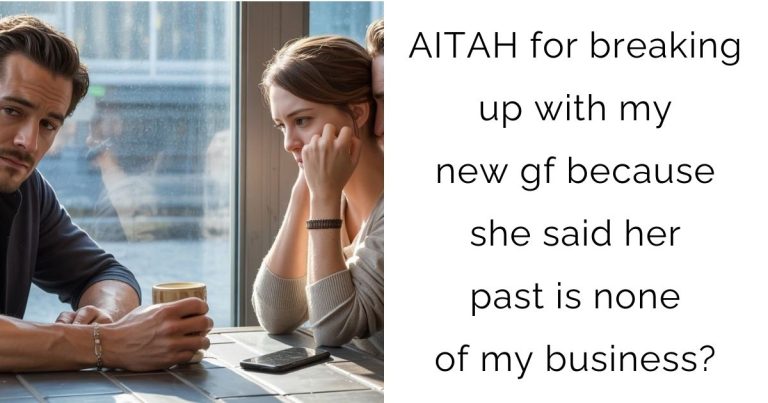 AITAH for breaking up with my new gf because she said her past is none of my business?