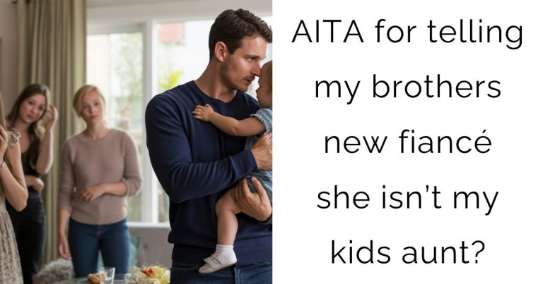 AITA for telling my brothers new fiancé she isn’t my kids aunt?