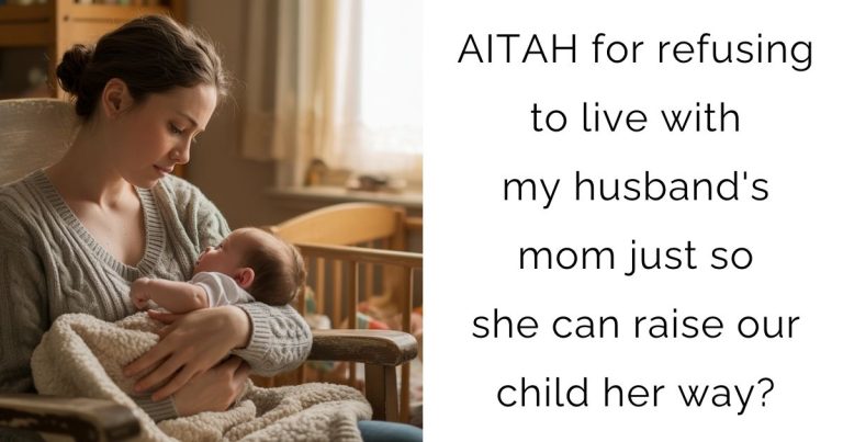 AITAH for refusing to live with my husband’s mom just so she can raise our child her way?