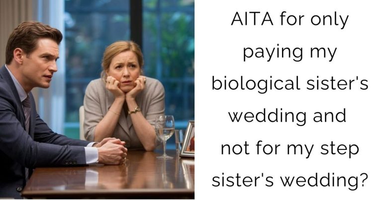 AITA for only paying my biological sister’s wedding and not for my step sister’s wedding?
