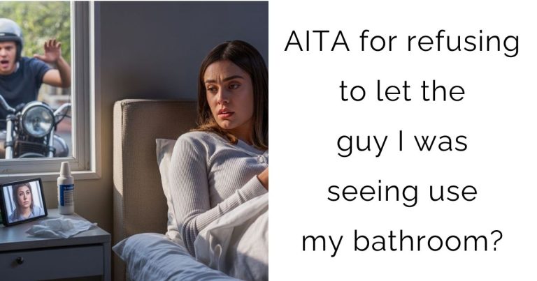 AITA for refusing to let the guy I was seeing use my bathroom?