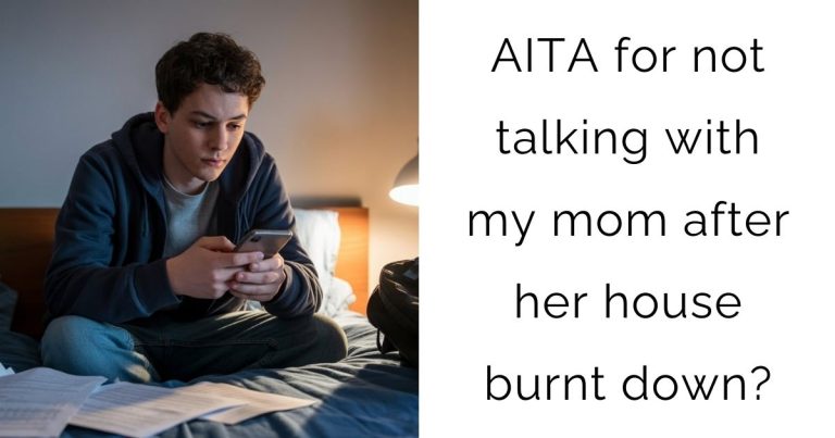 AITA for not talking with my mom after her house burnt down?