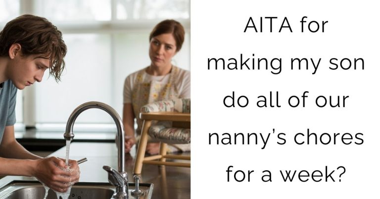 AITA for making my son do all of our nanny’s chores for a week?
