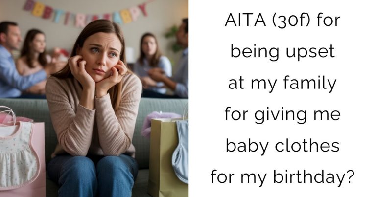 AITA (30f) for being upset at my family for giving me baby clothes for my birthday?