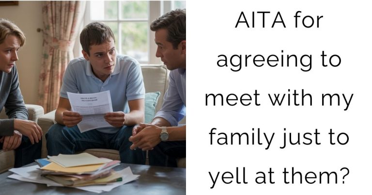 AITA for agreeing to meet with my family just to yell at them?
