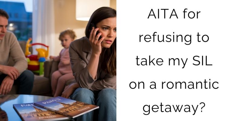 AITA for refusing to take my SIL on a romantic getaway?