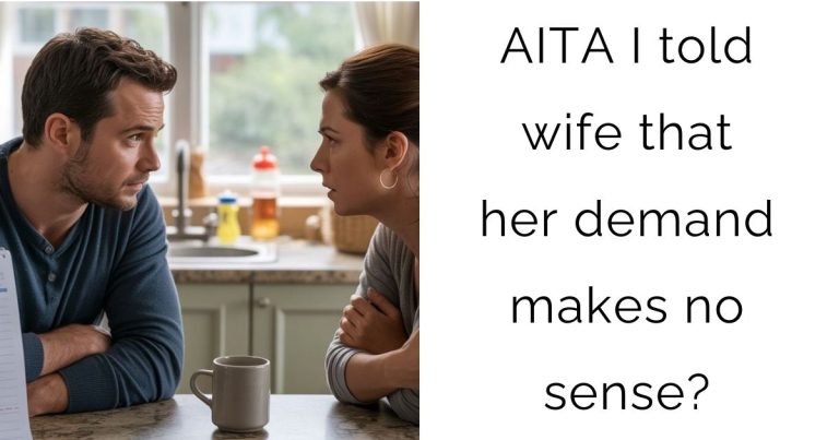 AITA I told wife that her demand makes no sense?
