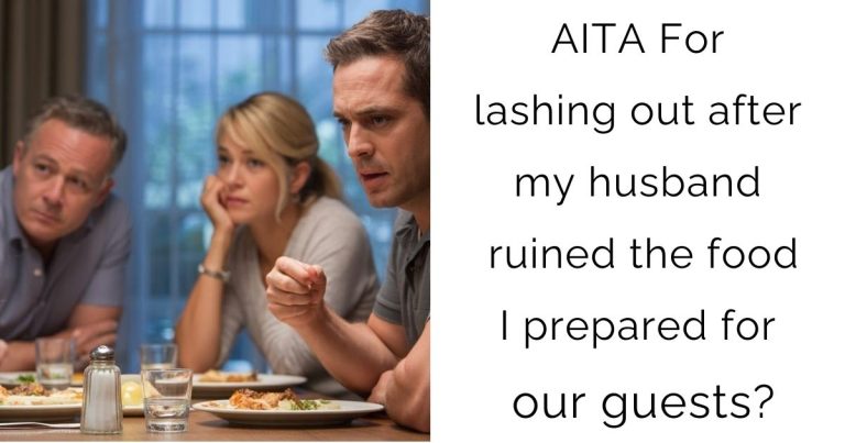 AITA For lashing out after my husband ruined the food I prepared for our guests?