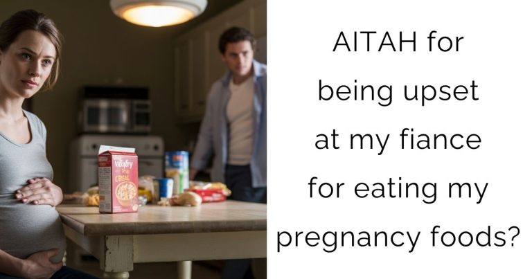 AITAH for being upset at my fiance for eating my pregnancy foods?