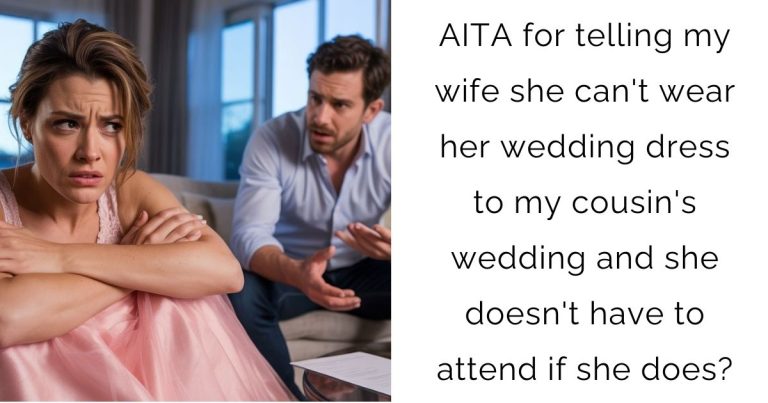 AITA for telling my wife she can’t wear her wedding dress to my cousin’s wedding and she doesn’t have to attend if she does?